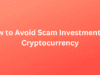 How to Avoid Scam Investments in Cryptocurrency