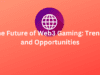 The Future of Web3 Gaming: Trends and Opportunities